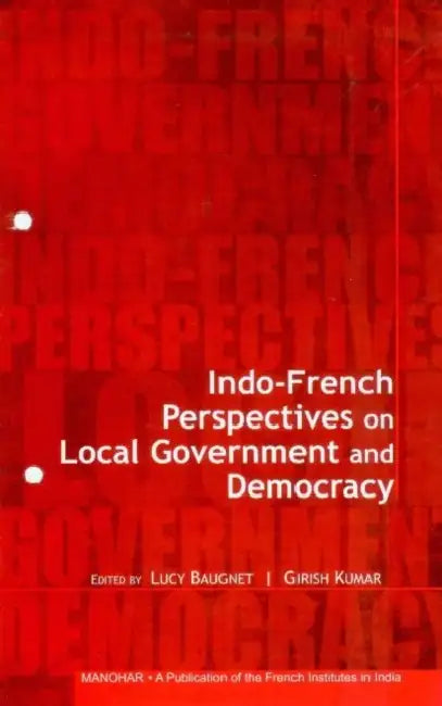 Indo-French Perspectives On Local Government And Democracy by France