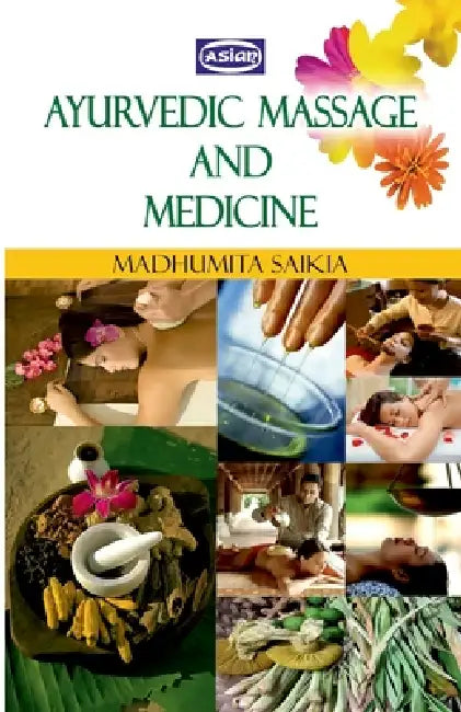 Ayurvedic Massage And Medicine by Madhumita Saikia