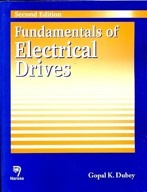 Fundamentals Of Electrical Drives by Gopal K. Dubey