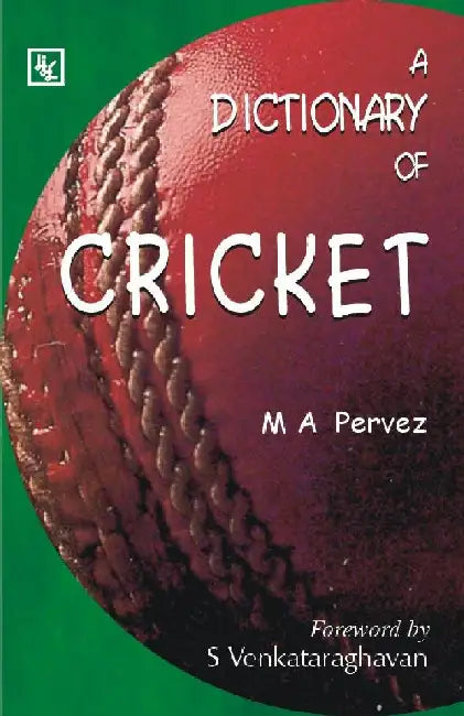 The Dictionary of Cricket by PERVEZ, M.A.