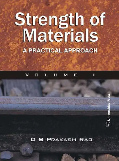 Strength of Materials: A Practical Approach (Vol. 1) by D S Prakash Rao