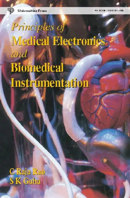 Principles of Medical Electronics and Biomedical Instrumentation by C Raja Rao, S K Guha