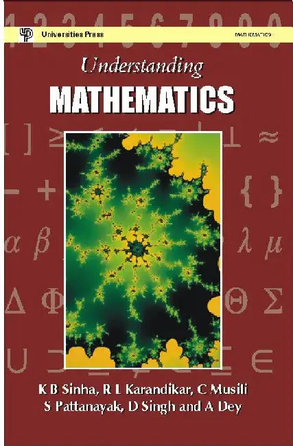 Understanding Mathematics by K B Sinha, R L Karandikar, C Musili, S Pattanayak, D Singh, A Dey