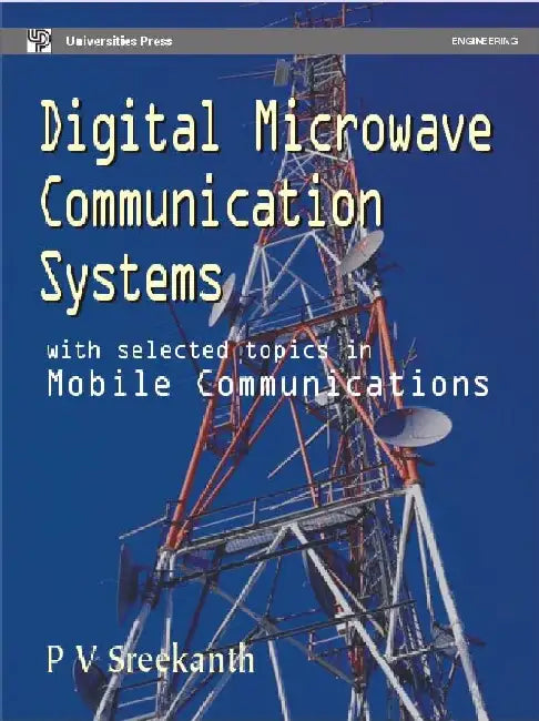 Digital Microwave Communication Systems with Selected Topics in Mobile Communications by P V Sreekanth