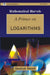 Primer On Logarithms, A by Shailesh Shiral