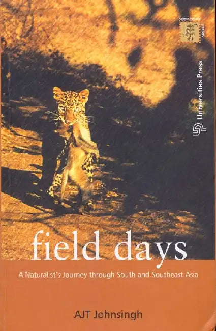 Field Days: A Naturalist's Journey through South and Southeast Asia by A J T Johnsingh