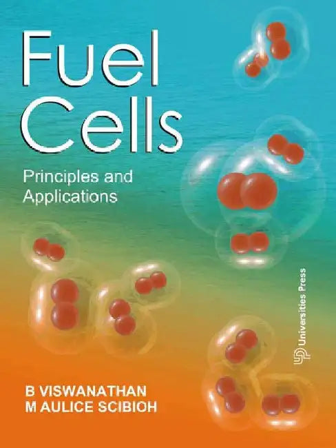 Fuel Cells: Principles and Applications by B Viswanathan, M Aulice Scibioh