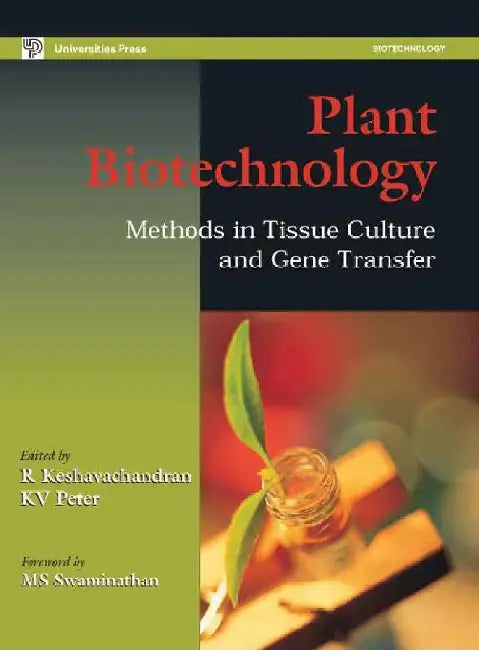 Plant Biotechnology: Methods in Tissue Culture and Gene Transfer by R Keshavachandran, K V Peter