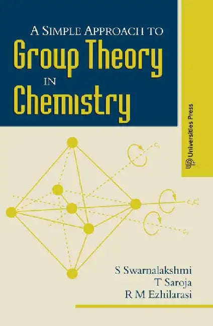 A Simple Approach to Group Theory in Chemistry by S Swarnalakshmi, T Saroja, R M Ezhilarasi