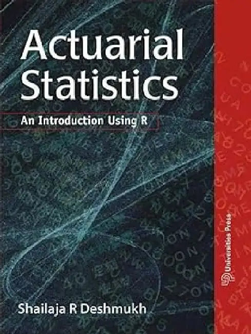 Actuarial Statistics: An Introduction Using R by Shailaja R Deshmukh