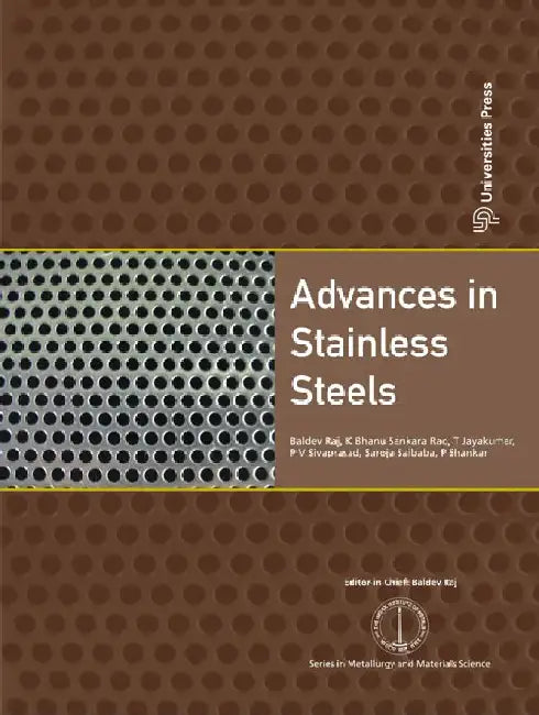 Advances in Stainless Steels by Baldev Raj, K Bhanu Sankara Rao, T Jayakumar, P V Sivaprasad, Saroja Saibaba, P Shankar