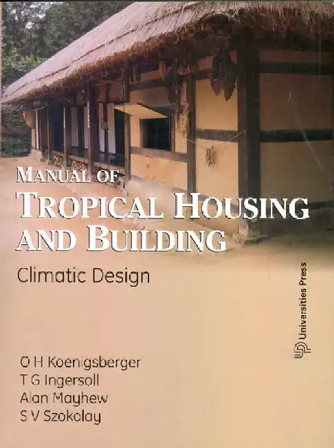 Manual of Tropical Housing and Building: Climate Design by O H Koenigsberger, T G Ingersoll, Alan Mayhew, S V Szolay