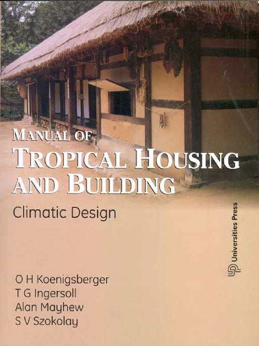 Manual of Tropical Housing and Building: Climate Design by O H Koenigsberger, T G Ingersoll, Alan Mayhew, S V Szolay