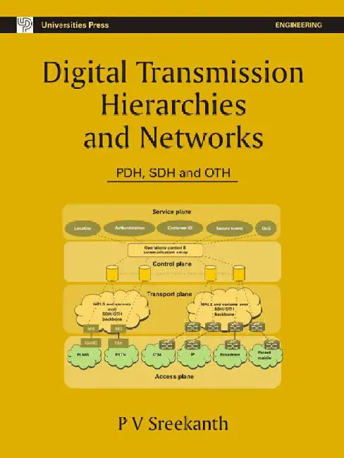 Digital Transmission Hierarchies and Networks: PDH, SDH and OTH by P V Sreekanth