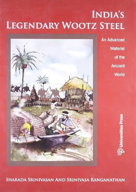 IndiaS Legendary Wootz SteelAn Advanced Material Of The Ancient World by Sharada Srinivasan