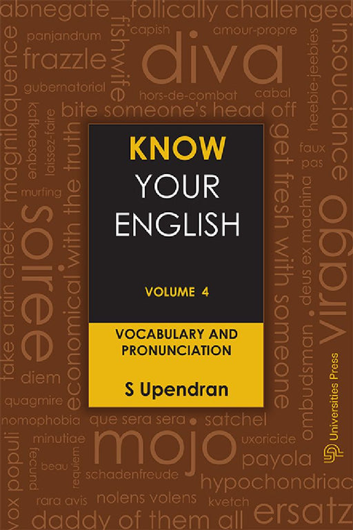 Know Your English, Volume 4: Vocabulary and Pronunciation by S Upendran