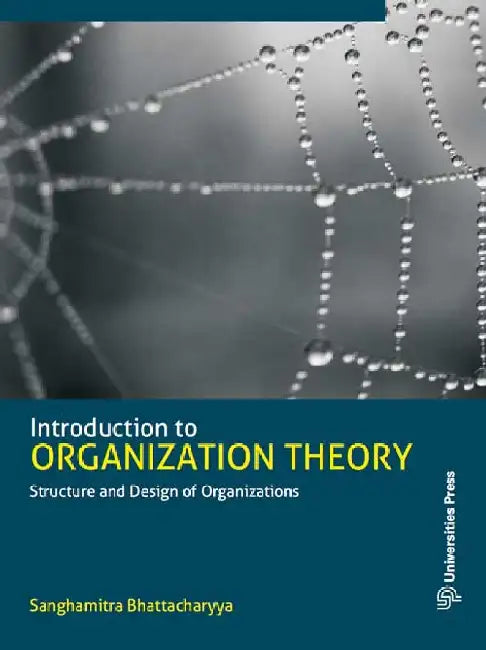 Introduction to Organization Theory: Structure and Design of Organizations by Sanghamitra Bhattacharyya