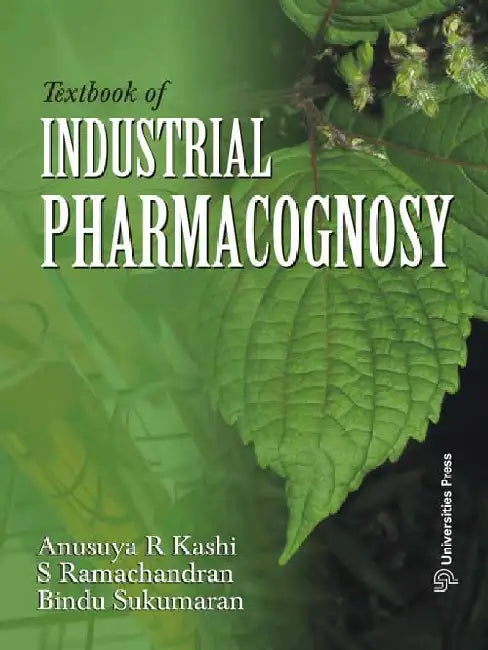 Textbook of Industrial Pharmacognosy by Anusuya R Kashi, S Rathakrishnan, Bindu Sukumaran