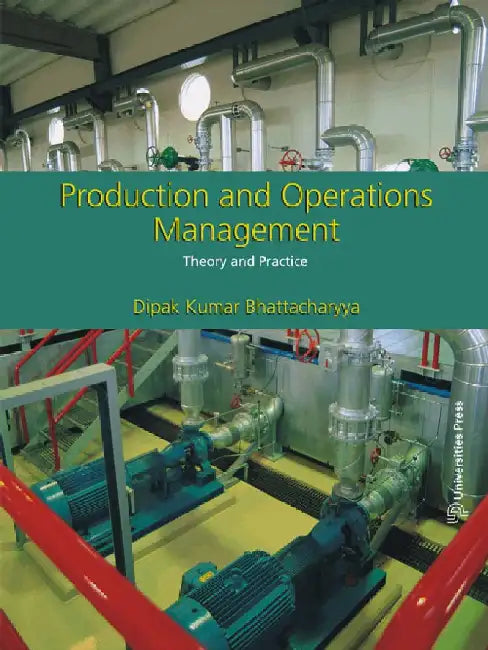Production and Operations Management: Theory and Practice by Dipak Kumar Bhattacharyya