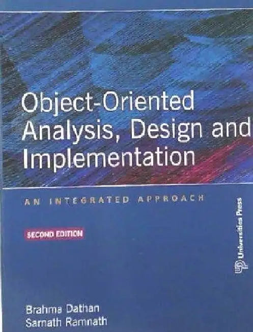 Object-Oriented Analysis Design And Implementation: An Integrated Approach  by Brahma Dathan, Sarnath Ramnath