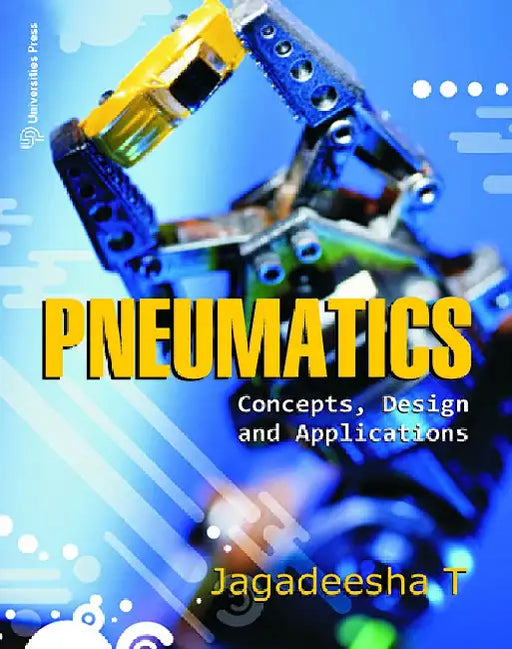 Pneumatics: Concepts, Design and Applications by Jagadeesha T