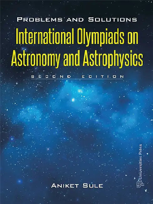 Problems and Solutions: International Olympiads on Astronomy and Astrophysics by Aniket Sule