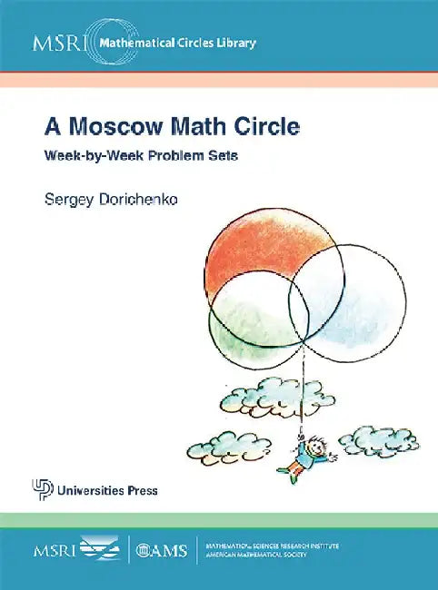 A Moscow Math Circle - Week-by-Week Problem Sets by Sergey Dorichenko