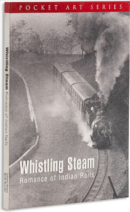 Whistling Steam Romance Of Indian Rails  by Dileep Prakash