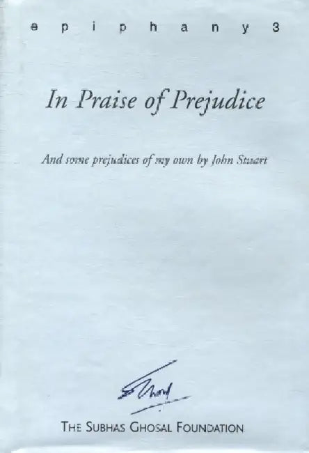 Epiphany 3- In Praise Of Prejudice And Some Prejud by John Stuart