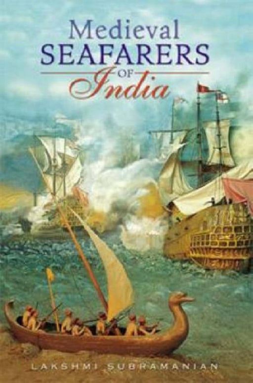 Medieval Seafarers Of India by Lakshmi Subramanian