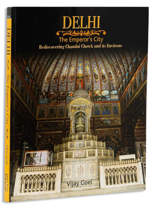 Delhi- The Emperor's City Rediscovering Chandni Ch by Vijay Goel