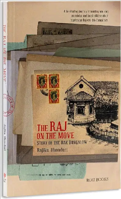 The Raj On The Move: Story Of The Dak Bungalow by Rajika Bhandari