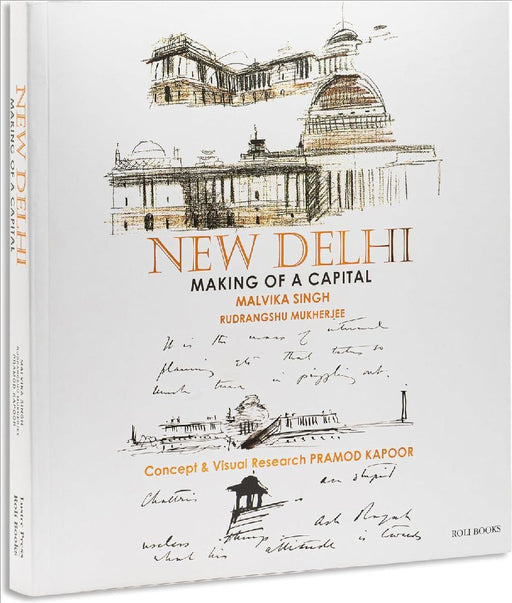 New Delhi Making Of A Capital by Malvika Singh