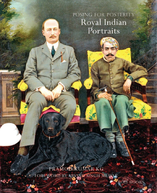 Royal Indian Portraits: Posing for Posterity by Pramod Kumar