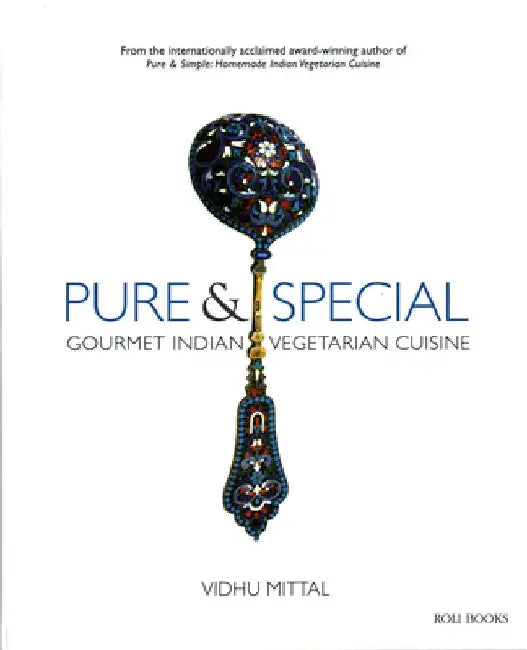 Pure and Special: Gourmet Indian Vegetarian Cuisine by Vidhu Mittal