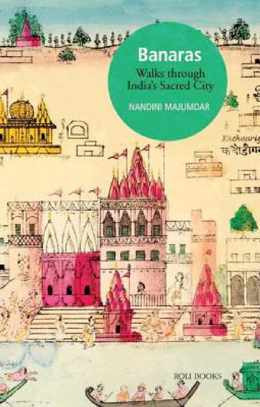 Banaras: Walks Through India's Sacred City by Nandini Majumdar
