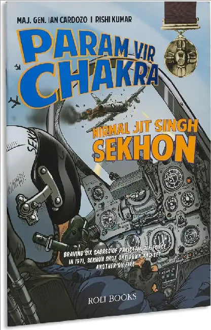 Param Vir Chakra: Nirmal Jit Singh Sekhon by Maj. Gen. Ian Cardozo