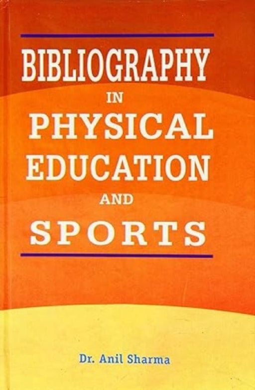 Bibliography In Physical Education And Sports by Anil Sharma