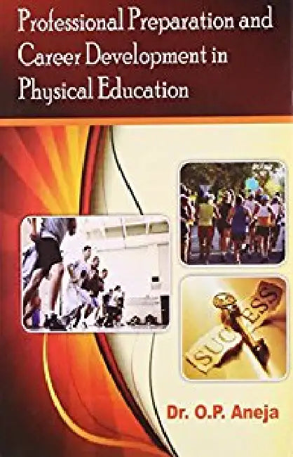 Professional Preparation & Career Development in Physical Education by Dr. O.P. Aneja