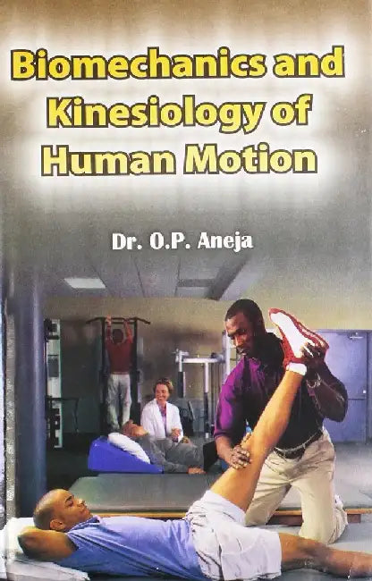 Biomechanics & Kinesiology of Human Motion - Dr. O.P. Aneja 