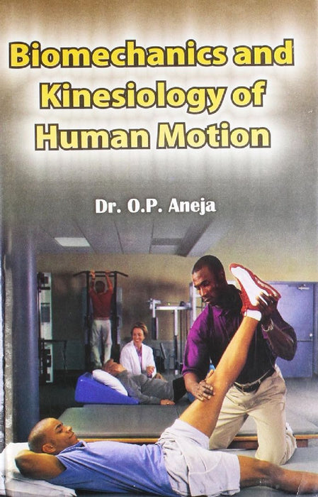 Biomechanics & Kinesiology of Human Motion - Dr. O.P. Aneja  by Dr. O.P. Aneja