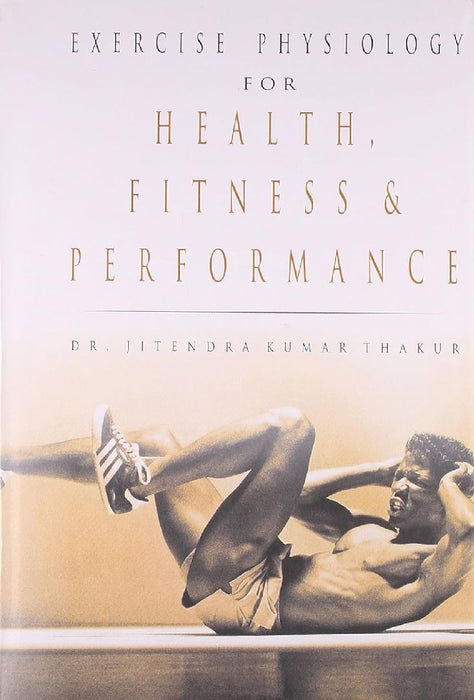 Exercise Physiology for Health Fitness and Performance - Dr. J.K. Thakur  by Dr. J.K. Thakur