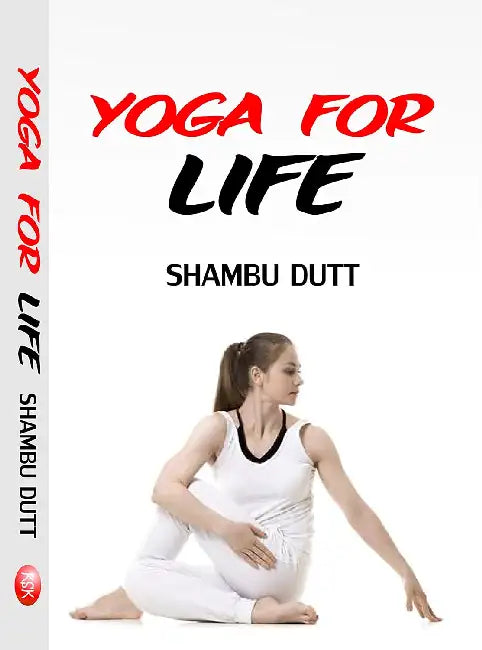 Yoga For Life by Shambu Dutt