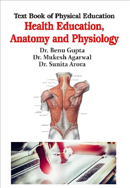 Text Book of Physical Education - Health Education Anatomy and Physiology - Dr. Benu Gupta by Health Education