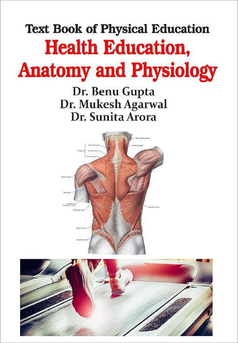 Text Book of Physical Education - Health Education Anatomy and Physiology - Dr. Benu Gupta  by Health Education
