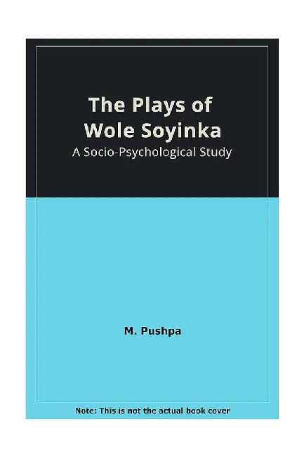 The Plays of Wole Soyinka by M. Pushpa