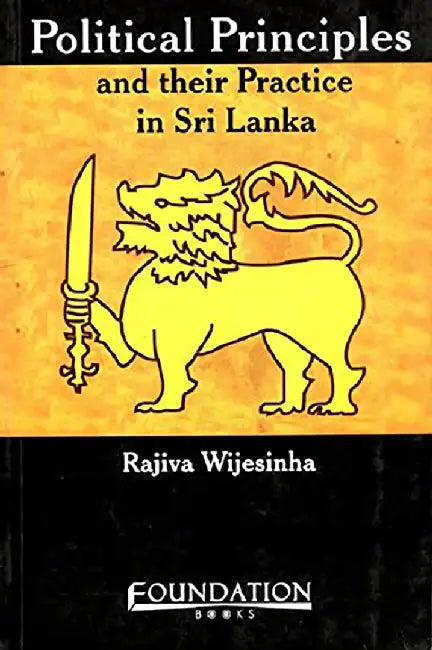 Political Principles And The Practice In Sri Lanka by WIJESINHA