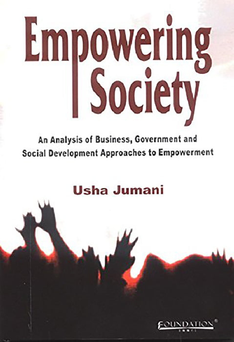 Empowering Society: An Analysis of Business, Government and Social Development Approaches to Empowerment--India