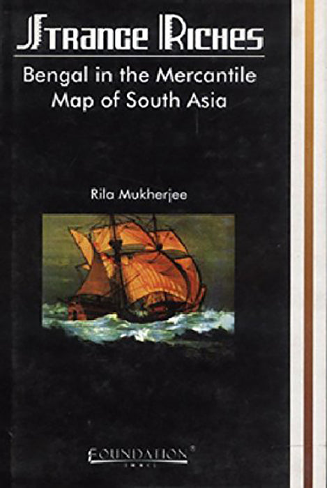 Strange Riches: Bengal in the Mercantile Map of South Asia