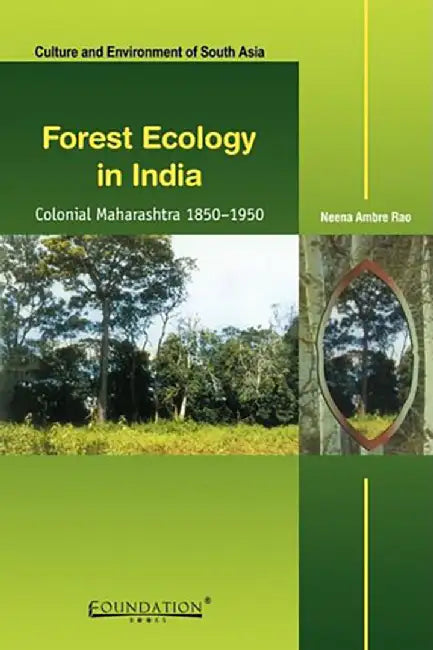 Forest Ecology in India: Colonial Maharashtra 1850-1950 by Neena Ambre Rao